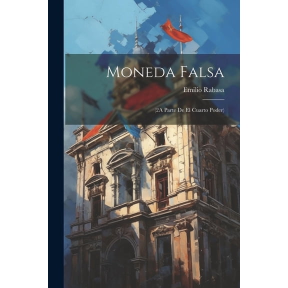 Moneda Falsa: (2A Parte De El Cuarto Poder) (Paperback)