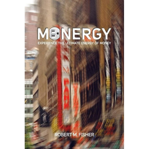 Monergy: Experience the Ultimate Energy of Money (Paperback)