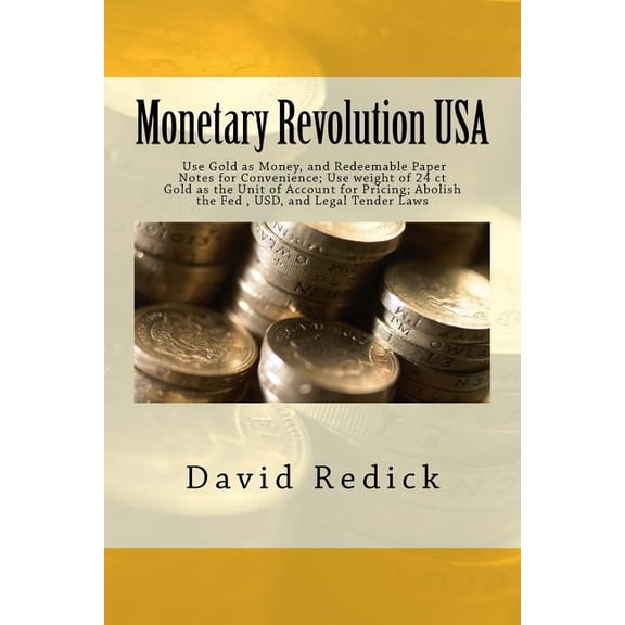 Monetary Revolution-USA: Allow Gold-Backed Money from Private Mints, Abolish Legal Tender Laws and the Fed (Paperback)
