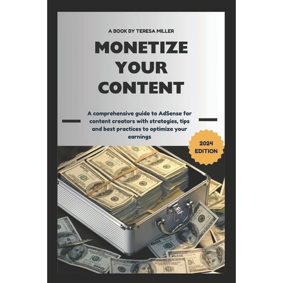 Monetize Your Content: A comprehensive guide to AdSense for content creators with strategies, tips and best practices to optimize your earnings (Paperback)
