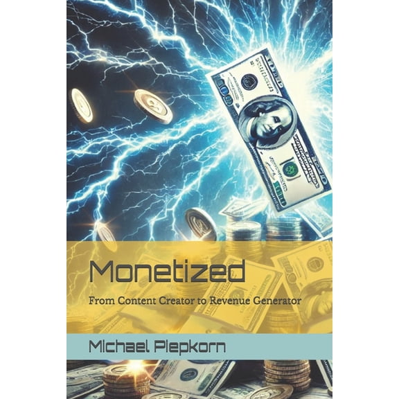 Monetized: From Content Creator to Revenue Generator, (Paperback)