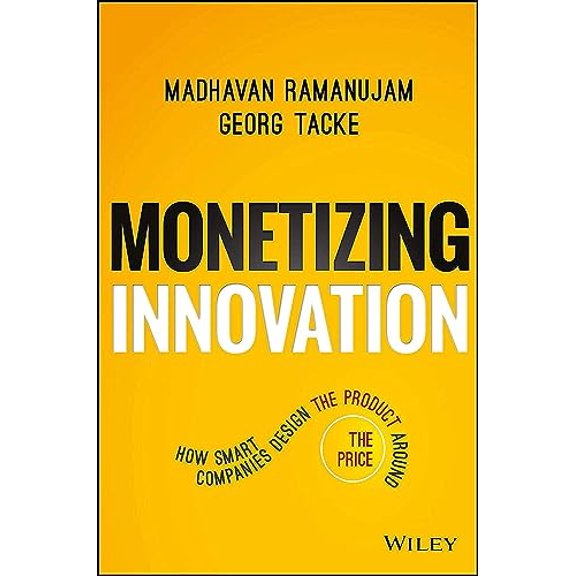 Pre-Owned Monetizing Innovation: How Smart Companies Design the Product Around the Price (Hardcover) 1119240867 9781119240860