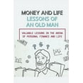 thumbnail image 1 of Money And Life Lessons Of An Old Man : Valuable Lessons In The Arena Of Personal Finance And Life: Guide To Prosperity (Paperback), 1 of 1