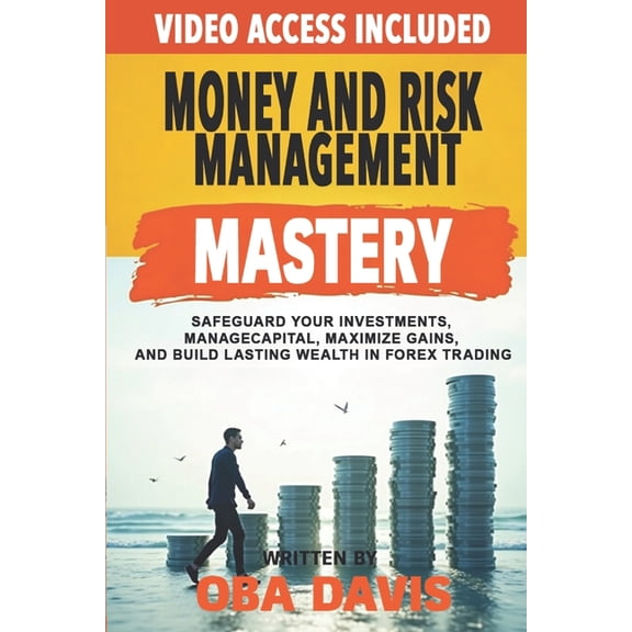 Elite Forex Trading Strategies Money And Risk Management Mastery: Safeguard Your Investments, Manage Capital, Maximize Gains, And Build Lasting Wealth , (Paperback)