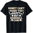 thumbnail image 1 of Money Can't Make You Happy but Baseball Can Sports Lover T-Shirt, 1 of 3