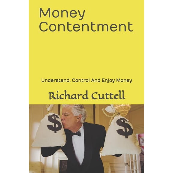 Money Contentment: Understand, Control And Enjoy Money (Paperback)