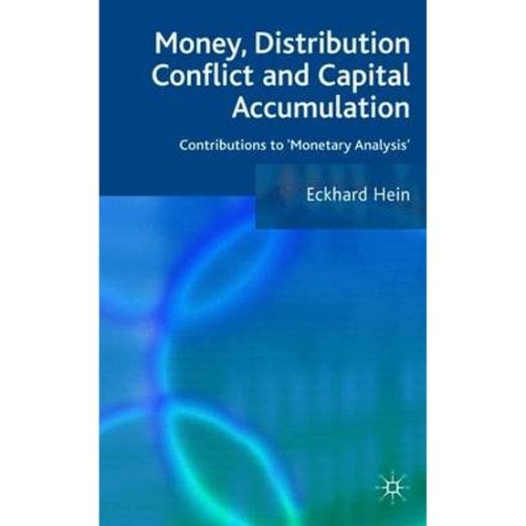 Pre-Owned Money, Distribution Conflict and Capital Accumulation: Contributions to 'monetary Analysis (Hardcover 9780230521575) by E Hein