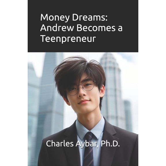 Money Dreams: Andrew Becomes a Teenpreneur, (Paperback)