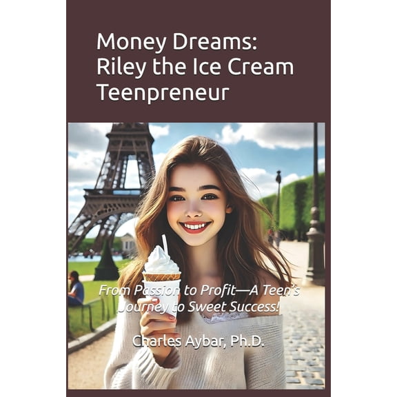 Money Dreams: Riley the Ice Cream Teenpreneur, (Paperback)
