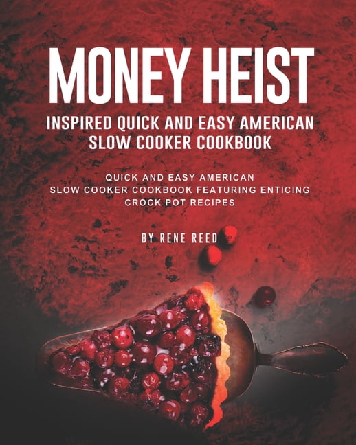 Money Heist Inspired Quick and Easy American Slow Cooker Cookbook : Quick and Easy American Slow Cooker Cookbook Featuring Enticing Crock Pot Recipes (Paperback)