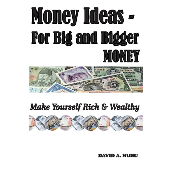 Money Ideas Money Ideas - For Big and Bigger MONEY: Make Yourself Rich & Wealthy, Book 1, (Paperback)