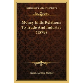 Money In Its Relations To Trade And Industry (1879) (Paperback)