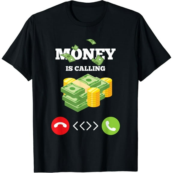 Money Is Calling Dollars Business Gift Idea T-Shirt mens t shirt，black，women，funny，misfits，men，journey