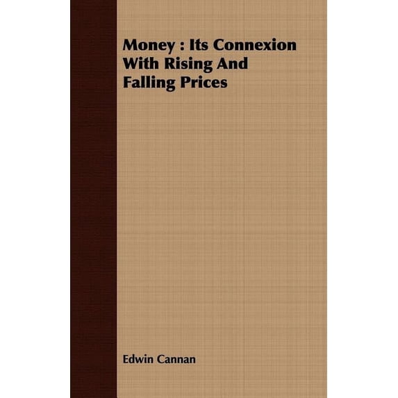 Money: Its Connexion with Rising and Falling Prices, (Paperback)