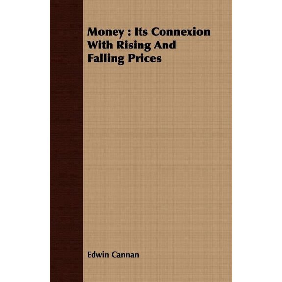 Money: Its Connexion with Rising and Falling Prices, (Paperback)