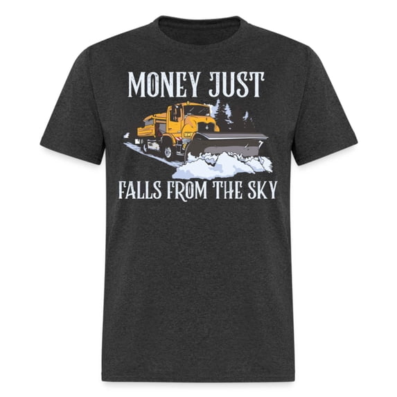 Money Just Fall From The Sky Snow Plowing Unisex T-Shirt
