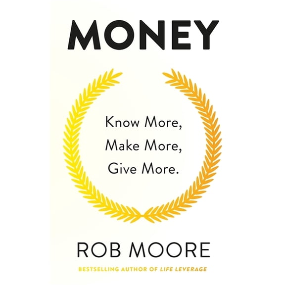 Money: Know More, Make More, Give More: Learn How to Make More Money and Transform Your Life, (Paperback)