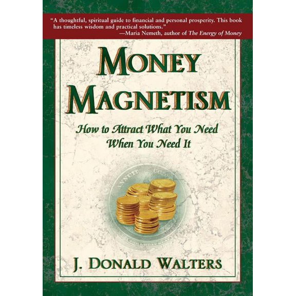 Money Magnetism: How to Attract What You Need When You Need It, (Paperback)