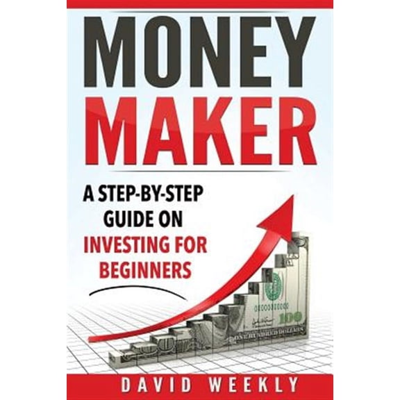 Money Maker a Step-by-step Guide on Investing for Beginners