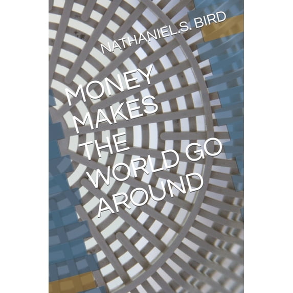 Money Makes the World Go Around, (Paperback)
