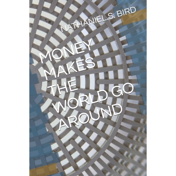 Money Makes the World Go Around, (Paperback)