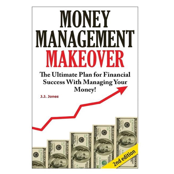 Money Management Makeover: The Ultimate Plan for Financial Success with Managing Your Money by Budgeting and Saving!