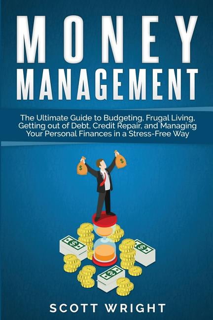 Money Management: The Ultimate Guide to Budgeting, Frugal Living ...