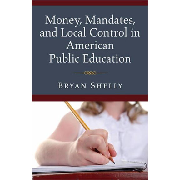 Money, Mandates, and Local Control in American Public Education, (Paperback)