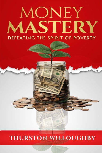 Money Mastery, Defeating the Spirit of Poverty, (Paperback)