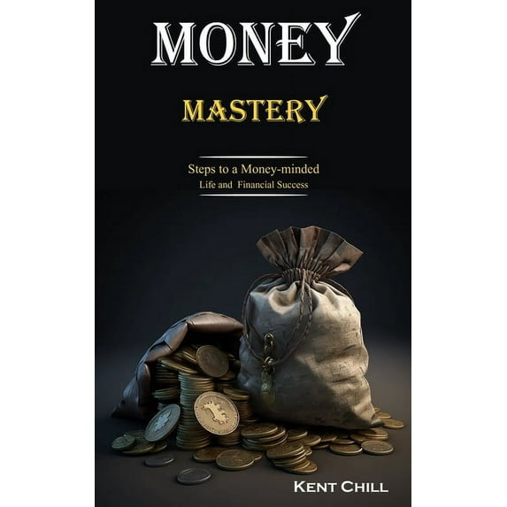 Money Mastery: Steps to a Money-minded Life and Financial Success, (Paperback)