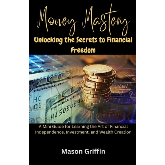 Money Mastery : Unlocking the Secrets to Financial Freedom (Paperback)