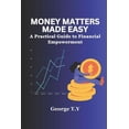 thumbnail image 1 of Money Matters Made Easy: A Practical Guide to Financial Empowerment (Paperback), 1 of 1