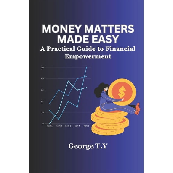 Money Matters Made Easy: A Practical Guide to Financial Empowerment (Paperback)