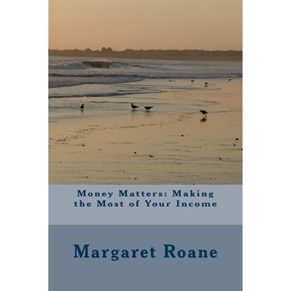 Money Matters: Making the Most of Your Income (Paperback) by Mrs. Margaret E RoAne