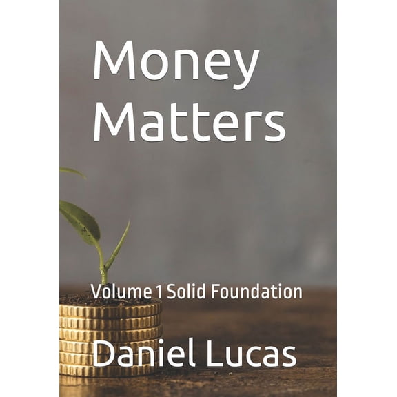 Money Matters: Volume 1 Solid Foundation (Paperback)