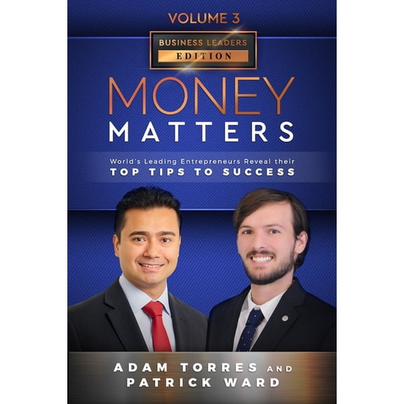Money Matters: World's Leading Entrepreneurs Reveal Their Top Tips To Success (Business Leaders Vol.3 - Edition 5), (Paperback)