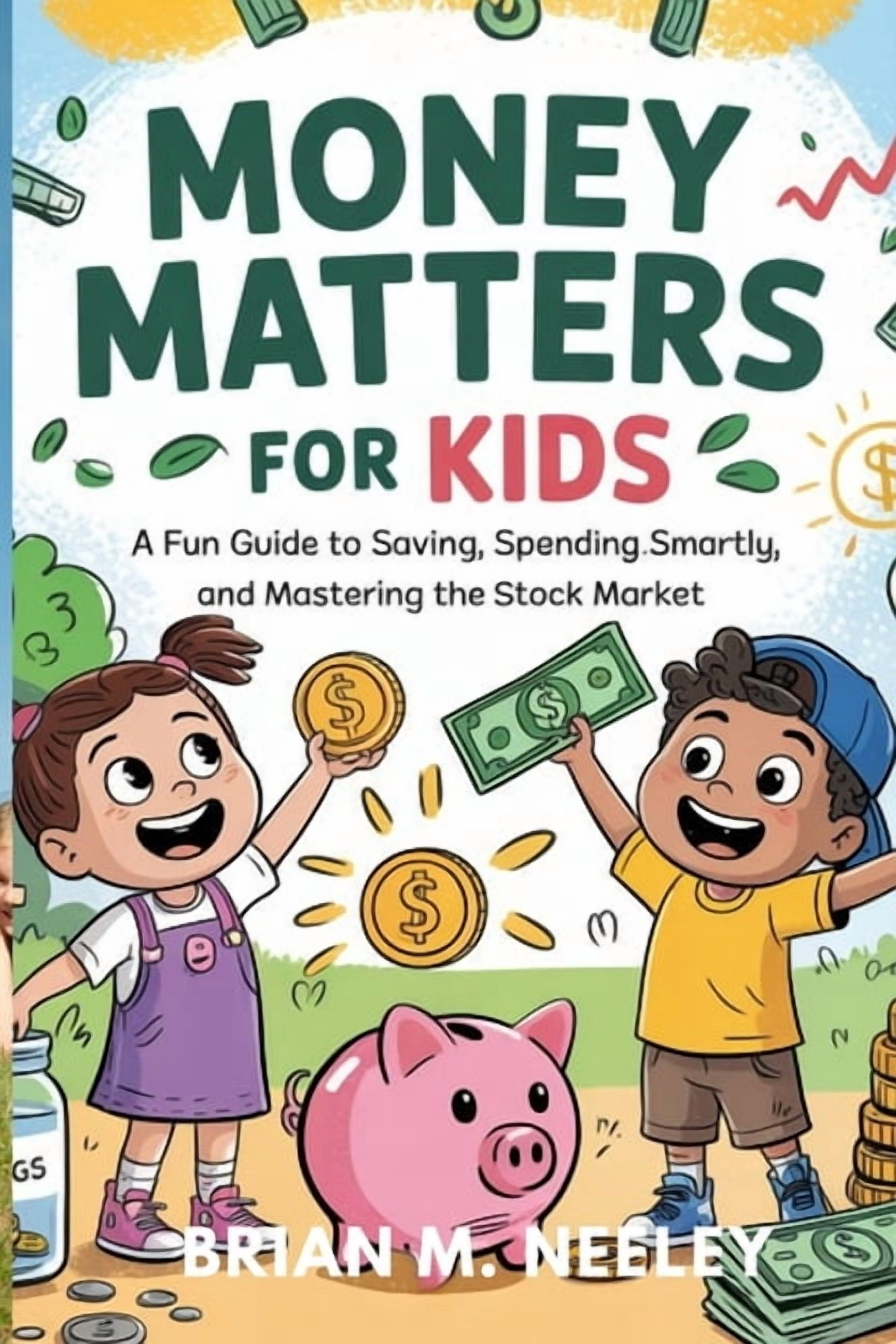Money Matters for Kids: A Fun Guide to Saving, Spending Smartly, and Mastering the Stock Market!", (Paperback)