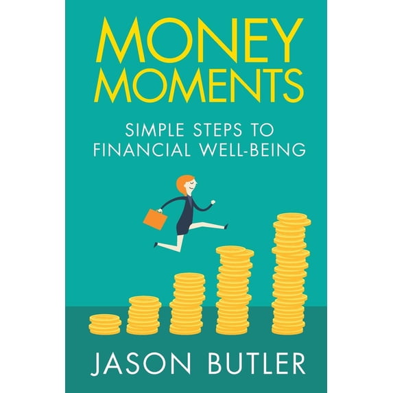 Money Moments: Simple steps to financial well-being (Paperback) by Jason F Butler