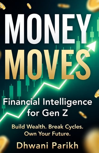 Money Moves: Financial Intelligence for Gen Z: Build Wealth. Break Cycles. Own Your Future. Your Complete, Unfiltered Gu, (Paperback)