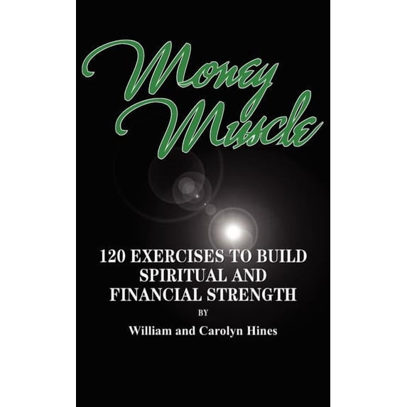 Money Muscle: 120 EXERCISES TO BUILD SPIRITUAL AND FINANCIAL STRENGTH