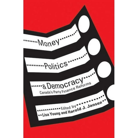 Money, Politics, and Democracy : Canada's Party Finance Reforms (Paperback)
