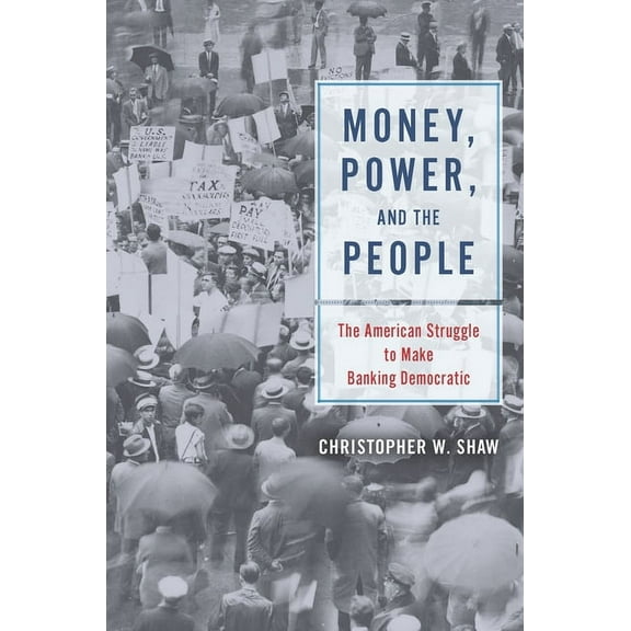 Money, Power, and the People: The American Struggle to Make Banking Democratic, (Hardcover)