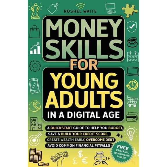 Money Skills for Young Adults in a Digital Age: A Quickstart Guide To Help You Budget, Save and Build Your Credit Score,, (Paperback)