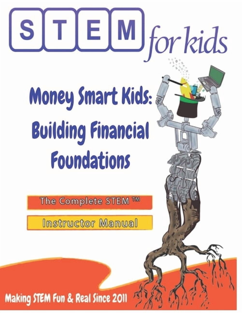 Stem for Kids(r) Teacher Manuals Money Smart Kids: Building Financial Foundations: The Complete STEM(TM) Manual For Grades K-6 Instructors, (Paperback)