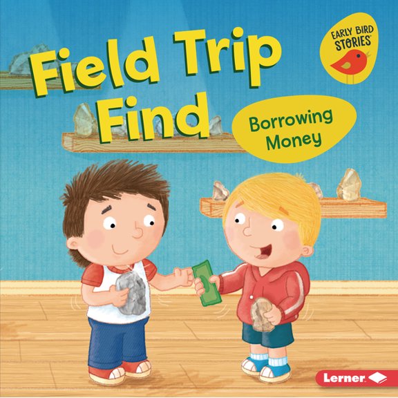 Money Smarts (Early Bird Stories (Tm)) Field Trip Find: Borrowing Money, (Hardcover)