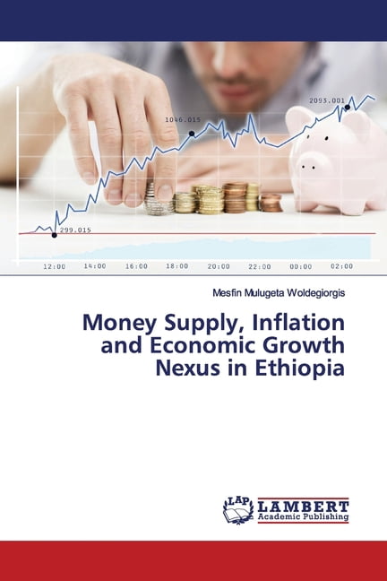 Money Supply, Inflation and Economic Growth Nexus in Ethiopia ...