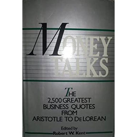 Pre-Owned Money Talks : Two Thousand Five Hundred Greatest Quotes on Business From Aristotle to Delorean (Hardcover) 9780816011858