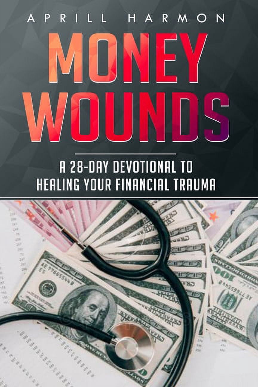 Money Wounds: A 28-Day Devotional to Healing Your Financial Trauma ...