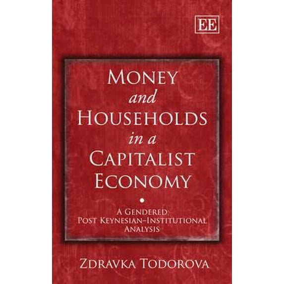 Pre-Owned Money and Households in a Capitalist Economy : A Gendered Post Keynesian-Institutional Analysis 9781847209535 /