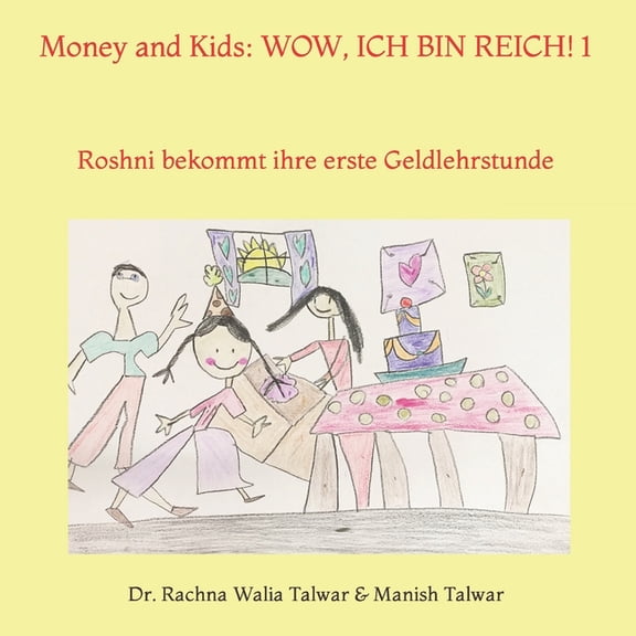 Money and Kids: Wow, Ich Bin Reich!: Money and Kids : WOW, ICH BIN REICH! I: Roshni bekommt ihre erste Geldlehrstunde (Series #1) (Paperback)